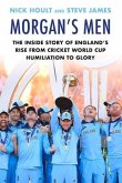 Morgan's Men: The Inside Story of England's Rise from Cricket World Cup Humiliation to Glory