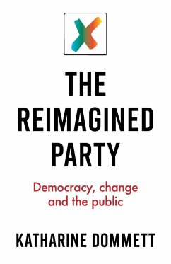 The reimagined party - Dommett, Katharine (Director of the Sir Bernard Crick Centre)