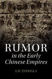 Rumor in the Early Chinese Empires - Lu, Zongli