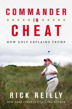 Commander in Cheat: How Golf Explains Trump - Reilly, Rick