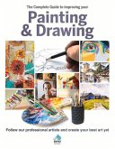 The Complete Guide to Improving Your Painting & Drawing: Follow Our Professional Artists and Create Your Best Art Yet