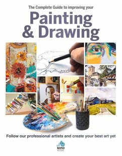 The Complete Guide to Improving Your Painting & Drawing: Follow Our Professional Artists and Create Your Best Art Yet - Sona Books