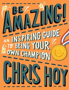 Be Amazing! An inspiring guide to being your own champion - Hoy, Sir Chris