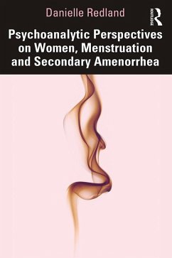 Psychoanalytic Perspectives on Women, Menstruation and Secondary Amenorrhea (eBook, PDF) - Redland, Danielle Psychoanalytic Perspectives on Women, Menstruation and Secondary Amenorrhea (eBook, PDF) - Redland, Danielle