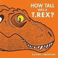 How Tall was a T. rex? - Limentani, Alison