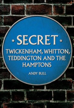 Secret Twickenham, Whitton, Teddington and the Hamptons - Bull, Andy