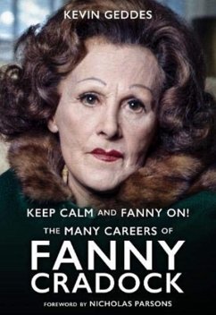 Keep Calm and Fanny On! The Many Careers of Fanny Cradock - Geddes, Kevin