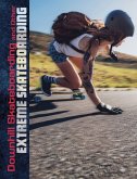 Downhill Skateboarding and Other Extreme Skateboarding Downhill Skateboarding and Other Extreme Skateboarding