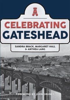 Celebrating Gateshead - Brack, Sandra; Hall, Margaret; Lang, Anthea
