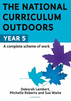 The National Curriculum Outdoors: Year 5 - Waite, Sue; Roberts, Michelle; Lambert, Deborah
