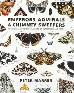 Emperors, Admirals & Chimney Sweepers: The Weird and Wonderful Names of Butterflies and Moths - Marren, Peter