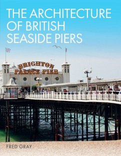 The Architecture of British Seaside Piers - Gray, Fred
