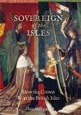 Sovereign of the Isles: How the Crown Won the British Isles
