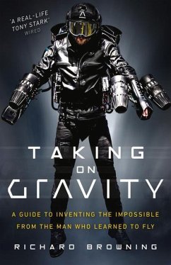 Taking on Gravity: A Guide to Inventing the Impossible from the Man Who Learned to Fly - Browning, Richard