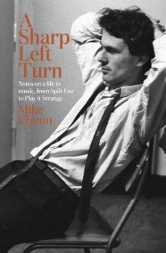 A Sharp Left Turn: Notes on a Life in Music, from Split Enz to Play to Strange - Chunn, Mike