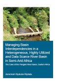 Managing Basin Interdependencies in a Heterogeneous, Highly Utilized and Data Scarce River Basin in Semi-Arid Africa (eBook, ePUB)
