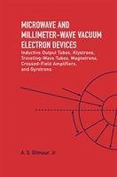 Microwave and MM Wave Vacuum Electron Devices: Inductive Output Tubes, Klystrons, Traveling Wave Tubes, Magnetrons, Crossed-Field Amplifiers, And Gyrotrons - Gilmour, A.S., Jr.