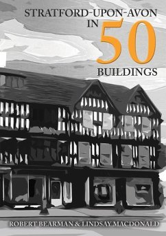 Stratford-Upon-Avon in 50 Buildings - Bearman, Robert; MacDonald, Lindsay