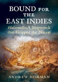 Bound for the East Indies: Halsewell--A Shipwreck That Gripped the Nation
