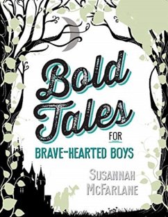 Bold Tales for Brave-hearted Boys - McFarlane, Susannah