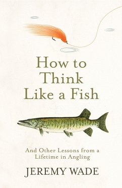 How to Think Like a Fish - Wade, Jeremy
