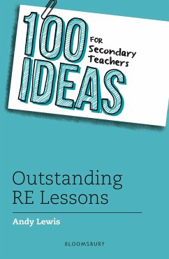 100 Ideas for Secondary Teachers: Outstanding RE Lessons - Lewis, Andy