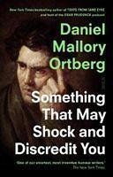 Something That May Shock and Discredit You - Ortberg, Daniel Mallory