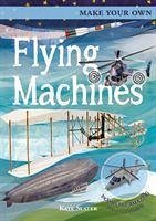 Make Your Own Flying Machines - Fullman, Joe