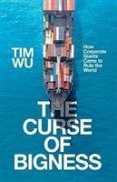 The Curse of Bigness - Wu, Tim (Atlantic Books)