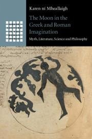 The Moon in the Greek and Roman Imagination - Ní Mheallaigh, Karen