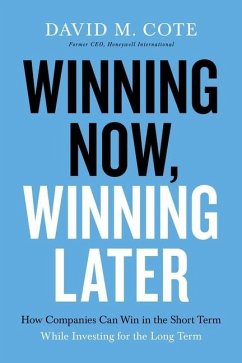 Winning Now, Winning Later: How Companies Can Succeed in the Short Term While Investing for the Long Term - Cote, David M.
