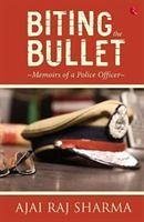Biting the Bullet - Sharma, Ajai Raj