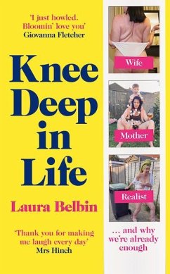 Knee Deep in Life: Wife, Mother, Realist... and Why We're Already Enough - Belbin, Laura