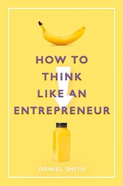 How to Think Like an Entrepreneur - Smith, Daniel
