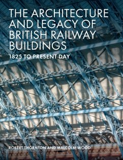 The Architecture and Legacy of British Railway Buildings - Thornton, Robert; Wood, Malcolm