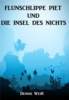 Flunschlippe- Piet und die Insel des Nichts (eBook, ePUB) - Weiß, Dennis