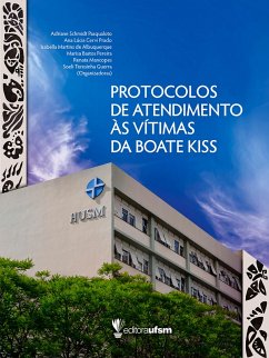 Protocolos de atendimento às vítimas da Boate Kiss (eBook, ePUB) - Pasqualoto, Adriane Schmidt; Prado, Ana Lúcia Cervi; de Albuquerque, Isabella Martins; Pereira, Marisa Bastos; Mancopes, Renata; Guerra, Soeli Teresinha