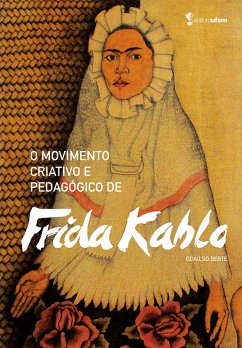 O movimento criativo e pedagógico de Frida Kahlo (eBook, ePUB) - Berté, Odailso