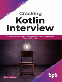 Cracking Kotlin Interview: Solutions to Your Basic to Advanced Programming Questions (eBook, ePUB) - Saxena, Swati