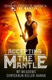 Accepting the Mantle (Shaman States of America: The Mantle) (eBook, ePUB) Accepting the Mantle (Shaman States of America: The Mantle) (eBook, ePUB)