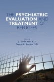 The Psychiatric Evaluation and Treatment of Refugees (eBook, ePUB) The Psychiatric Evaluation and Treatment of Refugees (eBook, ePUB)