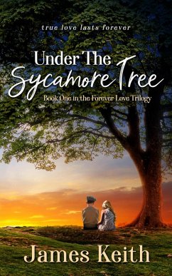 Under the Sycamore Tree (Forever Love Trilogy, #1) (eBook, ePUB) - Keith, James