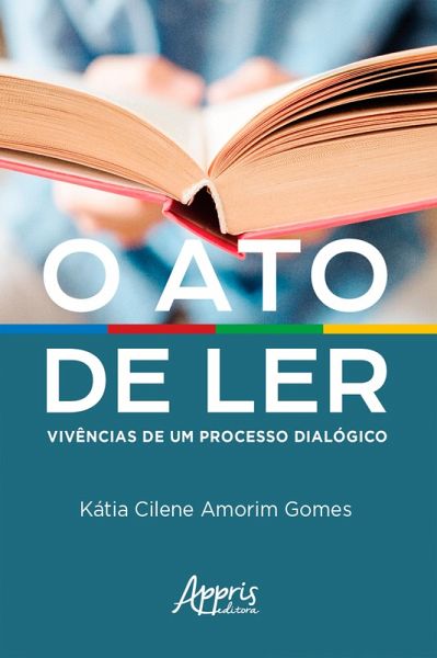 O Ato de Ler: Vivências de um Processo Dialógico (eBook, ePUB) O Ato de Ler: Vivências de um Processo Dialógico (eBook, ePUB)