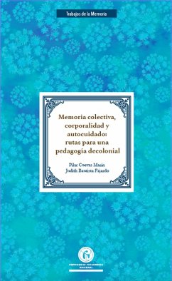 Memoria colectiva, corporalidad y autocuidado: Rutas para una pedagogía decolonial (eBook, PDF) Cover Memoria colectiva, corporalidad y autocuidado: Rutas para una pedagogía decolonial (eBook, PDF)