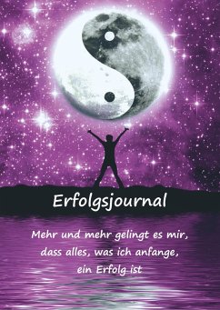 Erfolgsjournal ¿ Mehr und mehr gelingt es mir, dass alles, was ich anfange, ein Erfolg ist - Schulze, Angelina