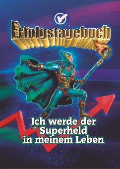 Erfolgstagebuch ¿ Ich werde der Superheld in meinem Leben - Schulze, Angelina