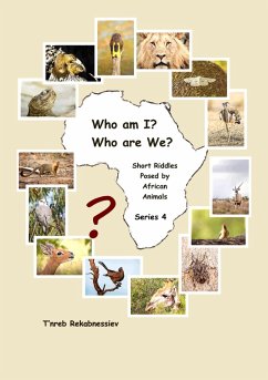 Who am I? Who are We? Short Riddles Posed by African Animals - Series 4 (eBook, ePUB) - Rekabnessiev, T'nreb Who am I? Who are We? Short Riddles Posed by African Animals - Series 4 (eBook, ePUB) - Rekabnessiev, T'nreb
