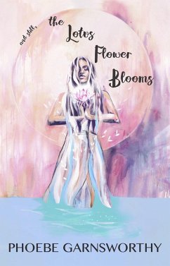 And Still, The Lotus Flower Blooms (eBook, ePUB) - Garnsworthy, Phoebe