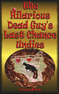 The Hilarious Dead Guy's Last Chance Undies (eBook, ePUB) - O'Neil, Lorain