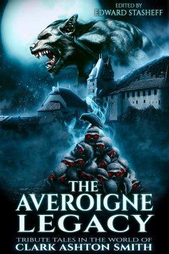 The Averoigne Legacy (The Averoigne Cycle, #2) (eBook, ePUB) - Stasheff, Edward J; Dioses, Ashley; Hollingsworth, Aaron; Gibney, Ethan; Ross, David Reid; German, Wade; Stillman, Grace; Elliott, Garnett; Clore, Dan; Shiflet, Ron; Whitechapel, Simon; Mcnaughton, Brian; Chapman, Keith; Harker, Colin; Cox, Cardinal; Baugh, Matthew; Vester, Henry J.; Toffaleti, Paul; Arenas, Manuel; Childers, Trevor O.; Tierney, Richard L.; Rahman, Glenn; Hilger, Ron; Lovecraft, H. P.; Tyrer, Dj; Minnis, Michael; Chambers, James